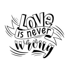 Love is never wrong. Handwritten lettering. Valentine's Day greeting inscription. Vector .
