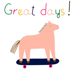 Funny horse on skateboard in hand-drawn style. Cute vector illustration poster design with a text- Greate days!. Funny zoo print.