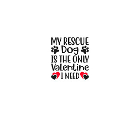 Dog Bandana Vector, Valentine's Day Dog Bandana, Valentine's Day Quote, My rescue dog is the only valentine i need, Dog Bandana Quote, Love to Dog Bandan,  Valentine's saying, Dog Life 

