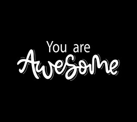 You are awesome. Positive quote handwritten with brush typography. Inspirational and motivational phrase. Hand lettering and calligraphy for designs