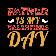 FATHER IS MY VALENTINES DAY TYPOGRAPHY LETTERING QUOTE