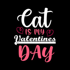 CAT IS MY VALENTINES DAY LETTERING QUOTE FOR TO-SHIRT DESIGN