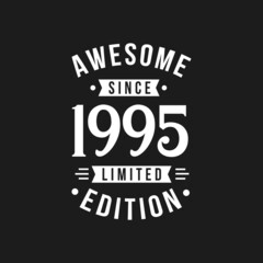 Born in 1995 Awesome since Retro Birthday, Awesome since 1995 Limited Edition
