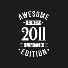 Born in 2011 Awesome since Retro Birthday, Awesome since 2011 Limited Edition