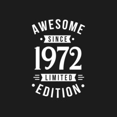 Born in 1972 Awesome since Retro Birthday, Awesome since 1972 Limited Edition - obrazy, fototapety, plakaty