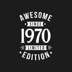Born in 1970 Awesome since Retro Birthday, Awesome since 1970 Limited Edition