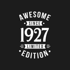 Born in 1927 Awesome since Retro Birthday, Awesome since 1927 Limited Edition