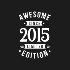 Fototapeta na wymiar Born in 2015 Awesome since Retro Birthday, Awesome since 2015 Limited Edition