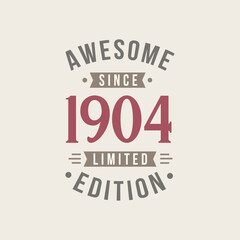 Awesome since 1904 Limited Edition. 1904 Awesome since Retro Birthday