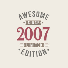 Awesome since 2007 Limited Edition. 2007 Awesome since Retro Birthday