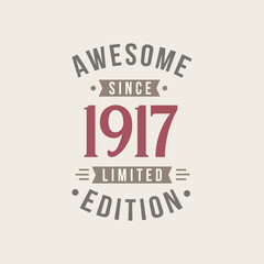 Awesome since 1917 Limited Edition. 1917 Awesome since Retro Birthday