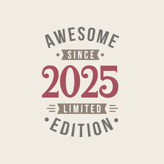 Fototapeta na wymiar Awesome since 2025 Limited Edition. 2025 Awesome since Retro Birthday