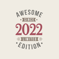 Awesome since 2022 Limited Edition. 2022 Awesome since Retro Birthday