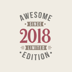 Awesome since 2018 Limited Edition. 2018 Awesome since Retro Birthday