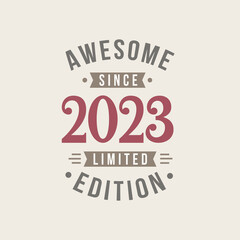Awesome since 2023 Limited Edition. 2023 Awesome since Retro Birthday
