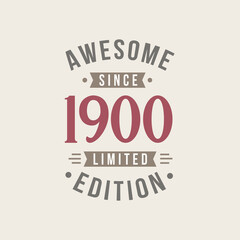 Awesome since 1900 Limited Edition. 1900 Awesome since Retro Birthday