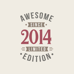 Awesome since 2014 Limited Edition. 2014 Awesome since Retro Birthday