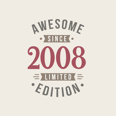 Awesome since 2008 Limited Edition. 2008 Awesome since Retro Birthday