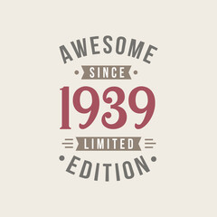 Awesome since 1939 Limited Edition. 1939 Awesome since Retro Birthday