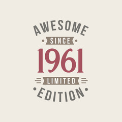 Awesome since 1961 Limited Edition. 1961 Awesome since Retro Birthday