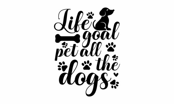 Life goal pet all the dogs - Ink illustration. Modern brush calligraphy. Brush lettering quotes about the dog. text with paw prints. Lettering design for posters, cards, social media, stickers.