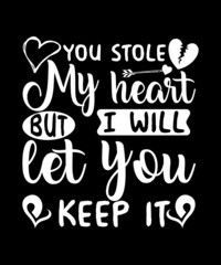 You Stole My Heart I Will Let you keep it tshirt design