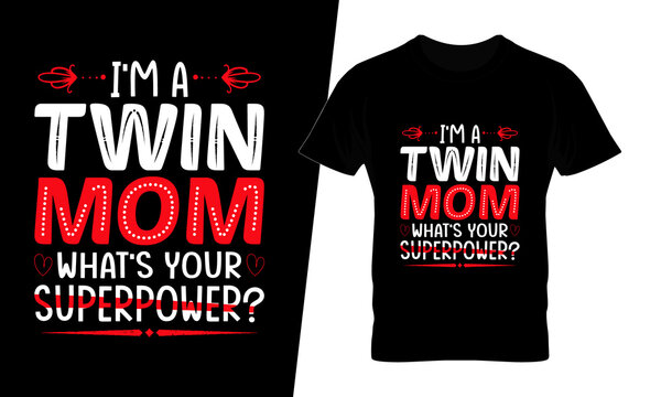 I'm A Twin Mom What's Your Superpower T Shirt Design Vector. This Design You Can Be Used In Bags, Posters, Sticker, Mugs And Also Different Print Items.