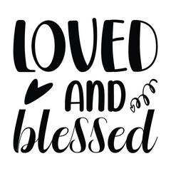 Loved and blessed, Valentine t-shirt svg vector file
