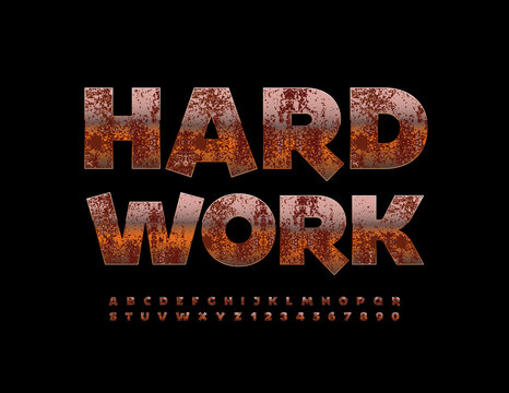 Vector rusty metallic sign Hard Work. Aged chrome Font. Grunge style Alphabet Letters and Numbers