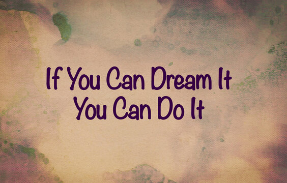 Inspirational quote “If You Can Dream It You Can Do It”