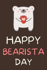 Barista day greeting card with cute polar bear holding cup of coffee. Happy bearista day. Favorite coffee shop worker