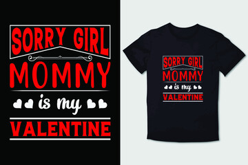 VALENTINE T-SHIRT SORRY GIRL MOMMY IS MY VALENTINE