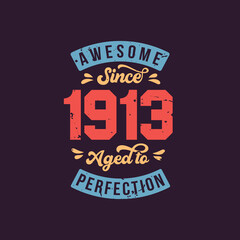 Born in 1913 Awesome Retro Vintage Birthday, Awesome since 1913 Aged to Perfection
