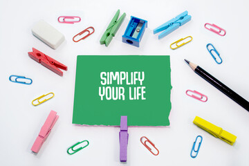 Text sign showing Simplify Your Life