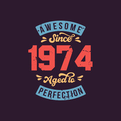Awesome since 1974 Aged to Perfection. Awesome Birthday since 1974 Retro Vintage