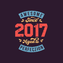 Awesome since 2017 Aged to Perfection. Awesome Birthday since 2017 Retro Vintage