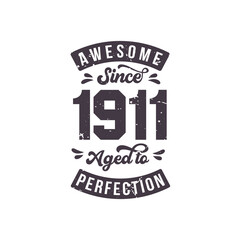 Born in 1911 Awesome Retro Vintage Birthday, Awesome since 1911 Aged to Perfection