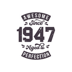 Obraz premium Born in 1947 Awesome Retro Vintage Birthday, Awesome since 1947 Aged to Perfection