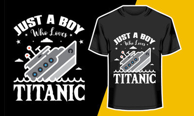Just A Boy Who Loves Titanic, Vector Artwork, T-shirt Design Idea, 