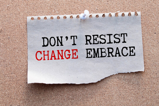 Word writing text Don T Resist Change Embrace It. Business concept.