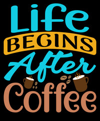 Life Begins After Coffee-Typography T-Shirt Design. Coffee lover t-shirt design. coffee quotes. coffee t-shirt. coffee t shirt. coffee shirt.