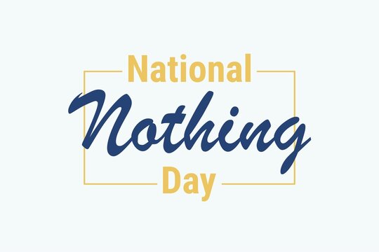 Illustration vector graphic of National Nothing Day. The illustration is Suitable for banners, flyers, stickers, Card, etc.