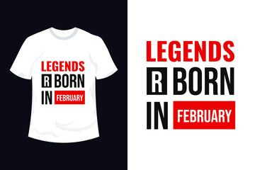 Stylish legends are born in February typography t-shirt design