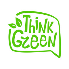 The inscription Think green, speech bubble, leaves, plants. Earth, ecology, environmental protection, care. Vector message