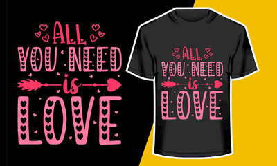 All you need is love, valentine t-shirt design, Vector Artwork, T-shirt Design Idea, 