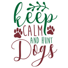 Keep Calm And Hunt Dogs