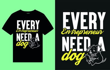 Every  entrepreneur need a dog - t shirt design vector