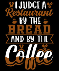 I judge a restaurant by the bread and by the coffee