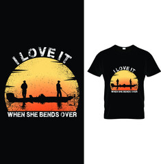 I love it when she bends over...t-shirt