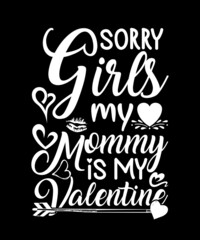 Obraz na płótnie Canvas Sorry Girls my mommy is my valentine tshirt design